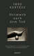 Buchcover von Heimweh nach dem Tod: Arbeitstagebuch zur Entstehung des «Romans eines Schicksallosen» von Imre Kertész