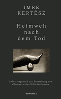Buchcover von Heimweh nach dem Tod: Arbeitstagebuch zur Entstehung des «Romans eines Schicksallosen» von Imre Kertész