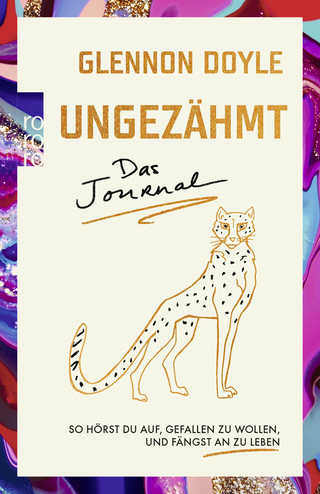 Buchcover von Ungezähmt – das Journal: So hörst du auf, gefallen zu wollen, und fängst an zu leben