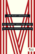 Buchcover von Die Freiheit des Karl Marx: Ein Aufklärer im bürgerlichen Zeitalter von Urs Marti-Brander