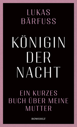Buchcover von Königin der Nacht: Ein kurzes Buch über meine Mutter von Lukas Bärfuss