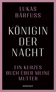 Buchcover von Königin der Nacht: Ein kurzes Buch über meine Mutter von Lukas Bärfuss