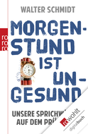 Buchcover von Morgenstund ist ungesund: Unsere Sprichwörter auf dem Prüfstand von Walter Schmidt