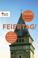 Buchcover von Feiertag!: Die Bedeutung unserer christlichen Feste von Julian Sengelmann