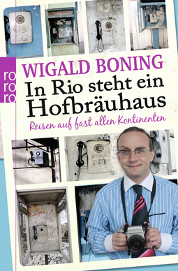 Buchcover von In Rio steht ein Hofbräuhaus: Reisen auf fast allen Kontinenten von Wigald Boning