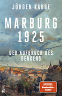 Buchcover von Marburg 1925: Der Aufbruch des Denkens  von Jürgen Kaube
