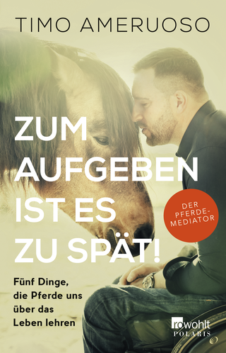 Buchcover von Zum Aufgeben ist es zu spät!: Fünf Dinge, die Pferde uns über das Leben lehren