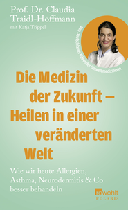 Buchcover von Die Medizin der Zukunft – Heilen in einer veränderten Welt : Wie wir heute Allergien, Asthma, Neurodermitis & Co besser behandeln  von Claudia Traidl-Hoffmann, Katja Trippel