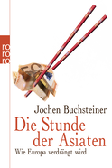 Buchcover von Die Stunde der Asiaten: Wie Europa verdrängt wird von Jochen Buchsteiner