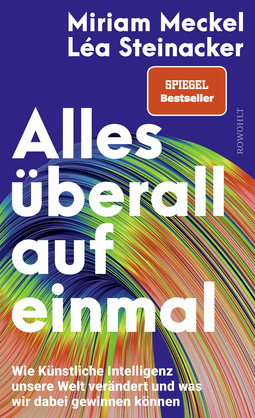 Buchcover von Alles überall auf einmal: Wie Künstliche Intelligenz unsere Welt verändert und was wir dabei gewinnen können von Miriam Meckel, Léa Steinacker