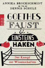 Buchcover von Goethes Faust und Einsteins Haken: Der Kampf der Wissenschaften von Annika Brockschmidt, Dennis Schulz