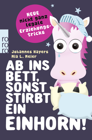Buchcover von Ab ins Bett, sonst stirbt ein Einhorn!: Neue nicht ganz legale Erziehungstricks