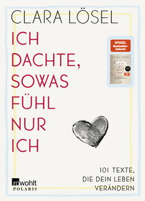 Buchcover von Ich dachte, sowas fühl nur ich: 101 Texte, die dein Leben verändern von Clara Lösel
