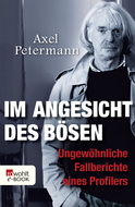 Buchcover von Im Angesicht des Bösen: Ungewöhnliche Fallberichte eines Profilers von Axel Petermann
