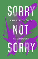 Buchcover von Sorry not sorry: Über weibliche Scham von Anika Landsteiner
