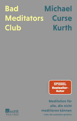 Buchcover von BAD MEDITATORS CLUB - Meditation for people who can’t meditate (or at least think they can’t): Meditation für alle, die nicht meditieren können (oder das zumindest glauben) von Michael Curse Kurth
