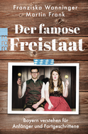 Buchcover von Der famose Freistaat: Bayern verstehen für Anfänger und Fortgeschrittene von Franziska Wanninger, Martin Frank