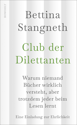 Buchcover von Club der Dilettanten: Warum niemand Bücher wirklich versteht, aber trotzdem jeder beim Lesen lernt von Bettina Stangneth