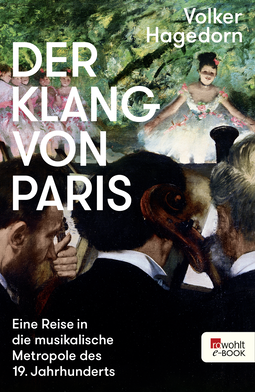 Buchcover von Der Klang von Paris: Eine Reise in die musikalische Metropole des 19. Jahrhunderts von Volker Hagedorn