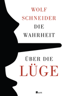 Buchcover von Die Wahrheit über die Lüge: Warum wir den Irrtum brauchen und die Lüge lieben von Wolf Schneider