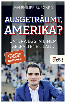 Buchcover von Ausgeträumt, Amerika?: Unterwegs in einem gespaltenen Land von Jan Philipp Burgard