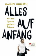 Buchcover von Alles auf Anfang: Auf den Spuren gelebter Träume von Manuel Möglich