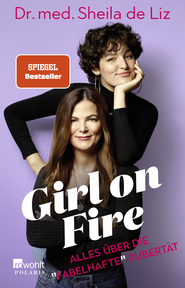 Buchcover von Girl on Fire: Alles über die «fabelhafte» Pubertät von Dr. med. Sheila de Liz