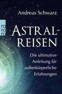 Buchcover von Astralreisen: Die ultimative Anleitung für außerkörperliche Erfahrungen von Andreas Schwarz