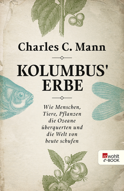 Buchcover von Kolumbus' Erbe: Wie Menschen, Tiere, Pflanzen die Ozeane überquerten und die Welt von heute schufen von Charles C. Mann