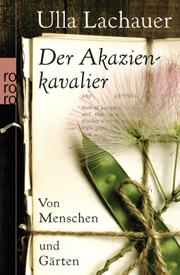 Buchcover von Der Akazienkavalier: Von Menschen und Gärten von Ulla Lachauer