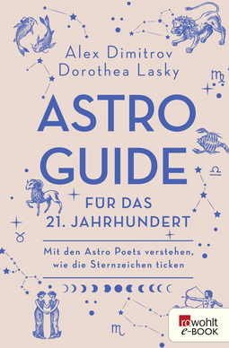 Buchcover von Astro-Guide für das 21. Jahrhundert: Mit den Astro Poets verstehen, wie die Sternzeichen ticken  von Alex Dimitrov, Dorothea Lasky