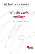 Buchcover von Wie die Liebe anfängt: Die ersten drei Minuten von Michael Lukas Moeller