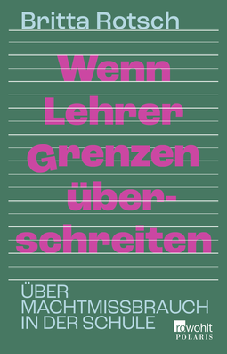 Buchcover von Wenn Lehrer Grenzen überschreiten: Über Machtmissbrauch in der Schule von Britta Rotsch