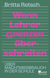 Buchcover von Wenn Lehrer Grenzen überschreiten: Über Machtmissbrauch in der Schule von Britta Rotsch