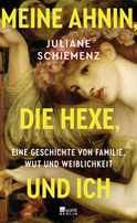 Buchcover von Meine Ahnin, die Hexe, und ich: Eine Geschichte von Familie, Wut und Weiblichkeit von Juliane Schiemenz