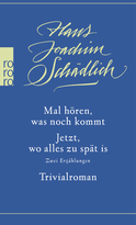 Buchcover von Mal hören, was noch kommt / Jetzt, wo alles zu spät is / Trivialroman von Hans Joachim Schädlich