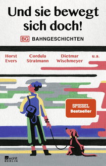 Buchcover von Und sie bewegt sich doch!: Bahngeschichten von Horst Evers, Dietmar Wischmeyer, Cordula Stratmann