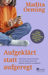 Buchcover von Aufgeklärt statt aufgeregt: Was Eltern heute brauchen, um ihre Kinder durch die digitale Pubertät zu begleiten von Madita Oeming