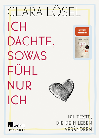 Buchcover von Ich dachte, sowas fühl nur ich: 101 Texte, die dein Leben verändern