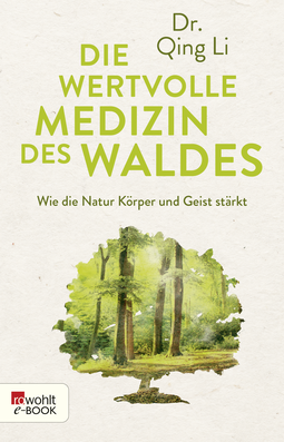 Buchcover von Die wertvolle Medizin des Waldes: Wie die Natur Körper und Geist stärkt von Dr.  Qing Li