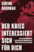 Buchcover von Der Krieg interessiert sich für dich: Der Zusammenbruch der internationalen Ordnung und die Gefahr eines dritten Weltkriegs von Gideon Rachman