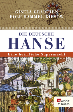 Buchcover von Die Deutsche Hanse: Eine heimliche Supermacht von Gisela Graichen, Rolf Hammel-Kiesow
