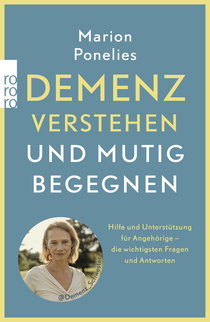 Buchcover von Demenz verstehen und mutig begegnen: Hilfe und Unterstützung für Angehörige – die wichtigsten Fragen und Antworten von Marion Ponelies