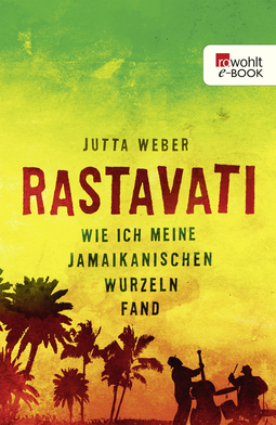 Buchcover von Rastavati: Wie ich meine jamaikanischen Wurzeln fand von Jutta Weber, Ella Carina Werner