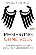 Buchcover von Regierung ohne Volk: Warum unser politisches System nicht mehr funktioniert von Ursula Weidenfeld