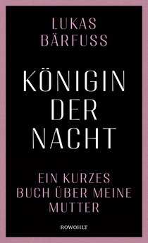 Buchcover von Königin der Nacht: Ein kurzes Buch über meine Mutter von Lukas Bärfuss