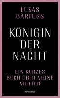 Buchcover von Königin der Nacht: Ein kurzes Buch über meine Mutter von Lukas Bärfuss