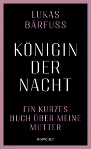 Buchcover von Königin der Nacht: Ein kurzes Buch über meine Mutter von Lukas Bärfuss