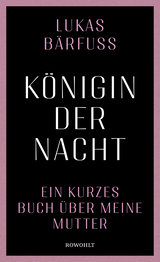 Buchcover von Königin der Nacht: Ein kurzes Buch über meine Mutter von Lukas Bärfuss