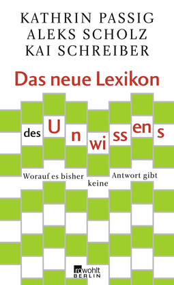 Buchcover von Das neue Lexikon des Unwissens: Worauf es bisher keine Antwort gibt von Kathrin Passig, Aleks Scholz, Kai Schreiber